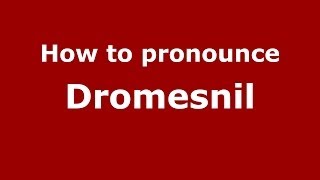 How to pronounce Dromesnil
