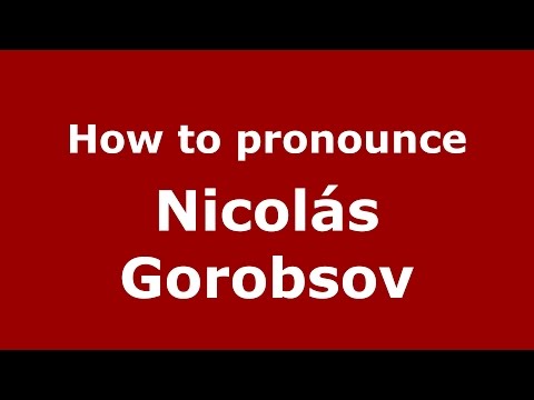 How to pronounce Nicolás Gorobsov (Spanish/Argentina) - PronounceNames.com