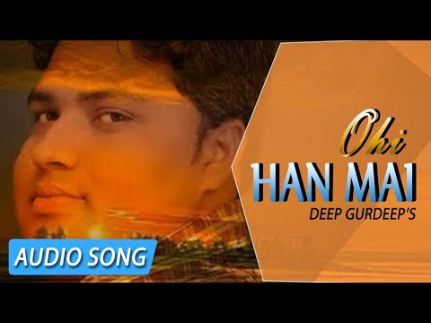 Ohi Han Mai | Deep Gurdeep | New Punjabi Song 2018 | Shivranjani Recordz