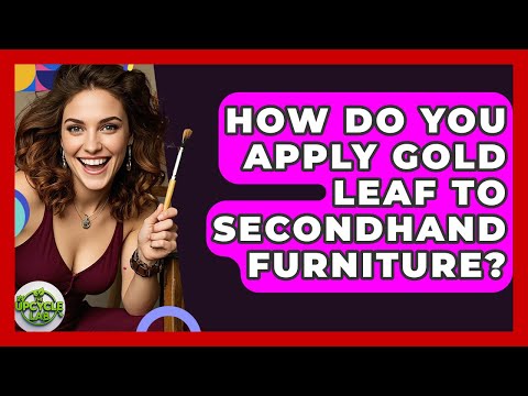 How Do You Apply Gold Leaf To Secondhand Furniture? - The Upcycle Lab