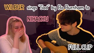 Wilbur sings “Sad” by Bo Burnham to Nihachu FULL CLIP