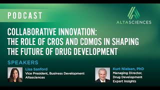 Podcast—Collaborative Innovation: The Role of CROs and CDMOs in the Future of Drug Development