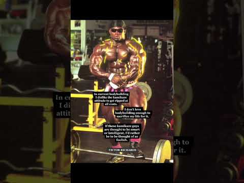 "I don't love bodybuilding enough to sacrifice my life for it." -Victor Richards