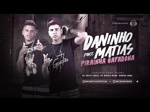 MC DANINHO E MC MATIAS - PIRANHA SAFADONA