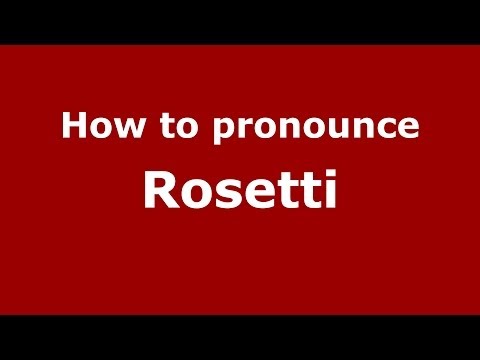 How to pronounce Rosetti