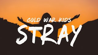 Cold War Kids - Stray (Lyrics)