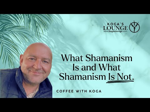 What Shamanism Is and What It Is Not - Coffee with Koga Episode One