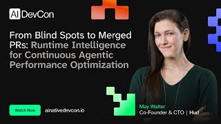 May Walter - From Blind Spots to Merged PRs: Runtime Intelligence for Continuous Agentic Performance