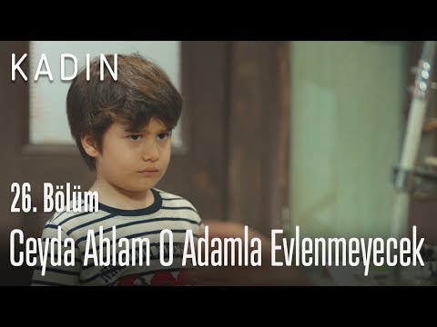 Ceyda ablam o adamla evlenmeyecek - Kadın 26. Bölüm
