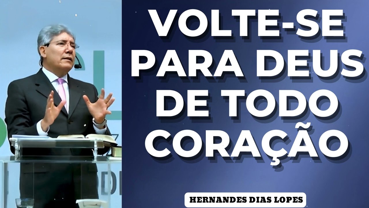 VOLTE-SE PARA DEUS DE TODO CORAÇÃO - Pastor Dias Lopes