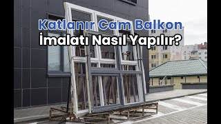 Katlanır Cam Balkon İmalatı Nasıl Yapılır?