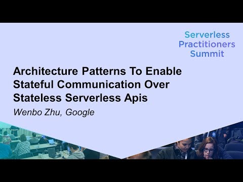 Architecture Patterns To Enable Stateful Communication Over Stateless Serverless Apis - Wenbo Zhu
