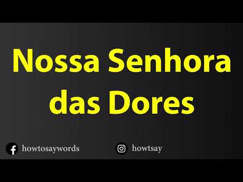 How To Pronounce Nossa Senhora das Dores