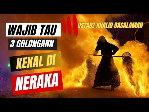 3 Golongan Orang Yang Kekal Selamanya Didalam Neraka -  Ustadz Khalid Basalamah