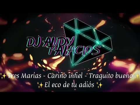 Mix: Tres Marías - Cariño Infiel - El Eco de tu adiós - Traguito Bueno ( Dj Andy Palacios) Nariño