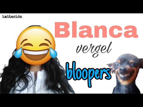 Blanca vergel BLOOPERS🤣