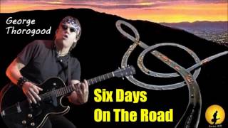 George Thorogood - Six Days On The Road (Kostas A~171)
