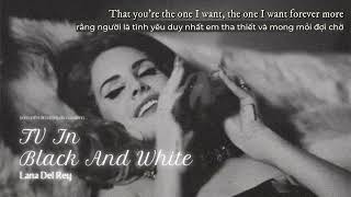 unreleased của Lana Del Rey bị bản quyền nên bạn đành làm Vietsub TV In Black And White bản Cover