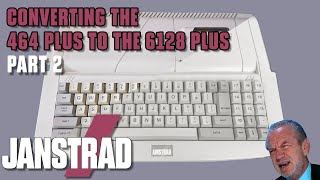 Janstrad: A drive to improve - Converting the 464+ to the 6128+ Part 2 #Janstrad #Janstrad2022