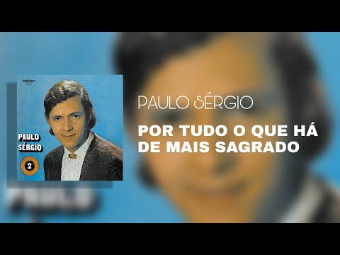 Paulo Sérgio - Por Tudo O Que Há De Mais Sagrado (Áudio Oficial)