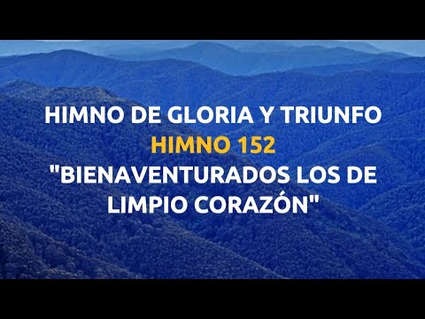BIENAVENTURADOS  LOS DE LIMPIO CORAZÓN/HIMNO 152/ LETRA/HIMNOS DE GLORIA Y TRIUNFO