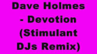 Dave Holmes - Devotion (Stimulant DJs Remix)