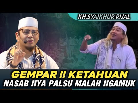 KH.SYAIKHUR RIJAL - GEMPAR KETAHUAN NASAB NYA PALSU MALAH NGAMUK