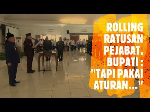ROLLING RATUSAN PEJABAT, BUPATI : 