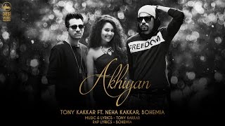 Akhiyan - Tony Kakkar ft. Neha Kakkar &amp; Bohemia | Full Video