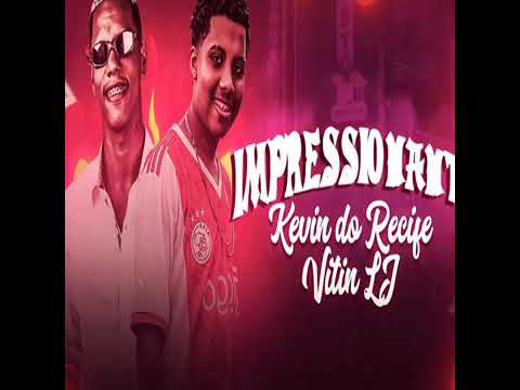 KEVIN DO RECIFE E VITIN LJ - IMPRESSIONATE
