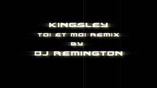 KINGSLEY  TOI ET MOI  REMIX  BY  DJ REMINGTON 2010