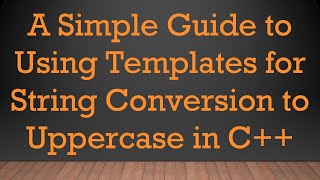 Download the video "A Simple Guide to Using Templates for String Conversion to Uppercase in C++"