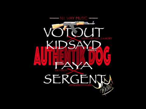 VOTOUT FEAT KIDSAYD SERGENT DANGéré & FAYA -AUTHENTIK DOG-N.I.WAY MUSIC LABEL-DEC 2014