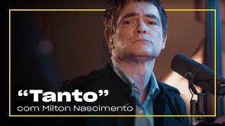 Samuel Rosa e Milton Nascimento - Tanto | série Milton e o Clube da Esquina