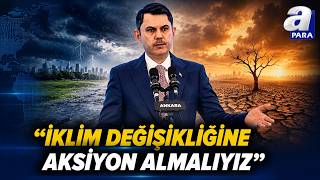 Bakan Kurum: İklim Değişikliğine Aksiyon Almalıyız | A Para