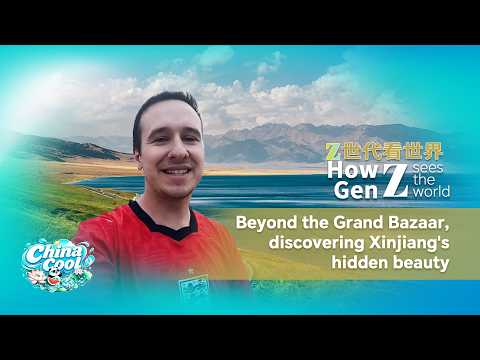 How Gen Z sees the world: Beyond the Grand Bazaar to discover Xinjiang's hidden beauty
