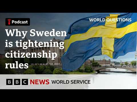 Why is Sweden making it harder to gain citizenship? - World Questions podcast, BBC World Service