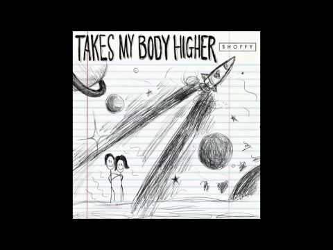 Shoffy - Takes My Body Higher (feat. Lincoln Jesser)