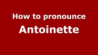 How to pronounce Antoinette