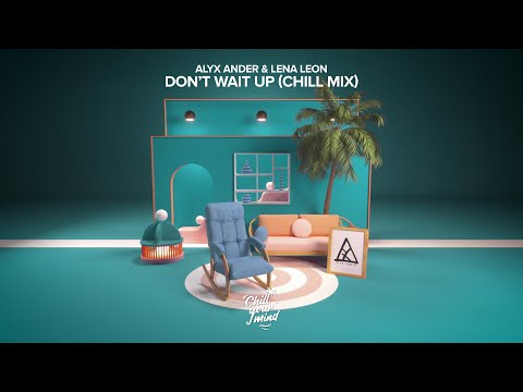Alyx Ander & Lena Leon - Don't Wait Up (Chill Mix)