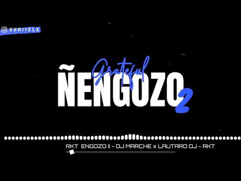 🌶RKT ÑENGOZO II - DJ MARCHE 🌶 LAUTARO DJ 🌶URII DJ ( GRATEFUL)🌶