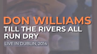 Don Williams - Till The Rivers All Run Dry (Live in Dublin, 2014) (Official Audio)