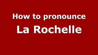 How to pronounce La Rochelle