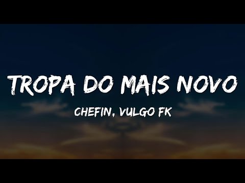 Chefin - Tropa do Mais Novo (Letra) ft. Vulgo FK