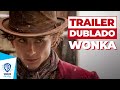 Wonka L Trailer Dublado Oficial
