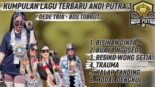 Download lagu FULL ALBUM DEDE TRIA | BOS TOBRUT | KUMPULAN LAGU TERBARU ANDI PUTRA 3 mp3 Download lagu FULL ALBUM DEDE TRIA | BOS TOBRUT | KUMPULAN LAGU TERBARU ANDI PUTRA 3 mp3
