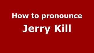 How to pronounce Jerry Kill