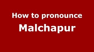 How to pronounce Malchapur