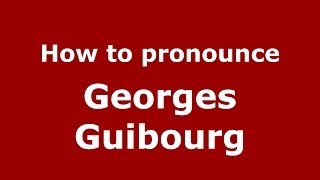 How to pronounce Georges Guibourg