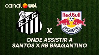 SANTOS X RED BULL BRAGANTINO: ONDE ASSISTIR À TRANSMISSÃO AO VIVO DO JOGO E HORÁRIO PELO PAULISÃO